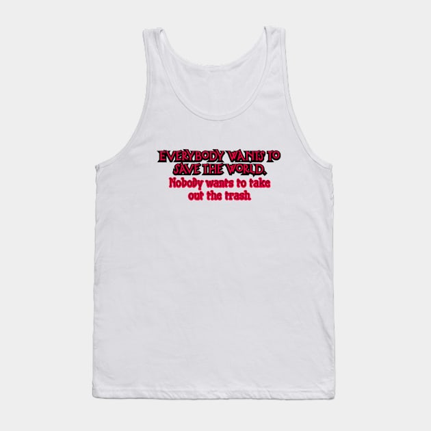 Everybody wants to save the world Tank Top by SnarkCentral